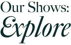Explore our shows