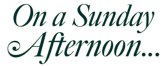 On a Sunday Afternoon...
              Click for more info